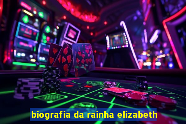 biografia da rainha elizabeth